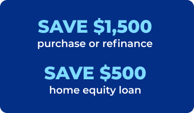 Save $1,500 purchase or refinance, save $500 home equity loan
